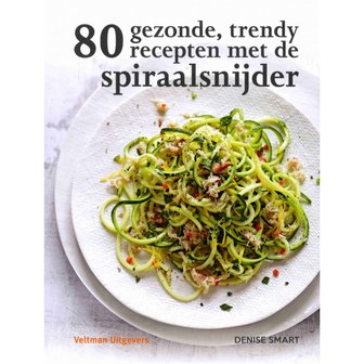 &#039;80 gezonde, trendy recepten met de spiraalsnijder&#039; Denise Smart